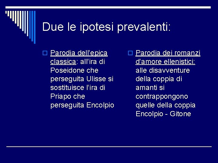 Due le ipotesi prevalenti: o Parodia dell’epica classica: all’ira di Poseidone che perseguita Ulisse