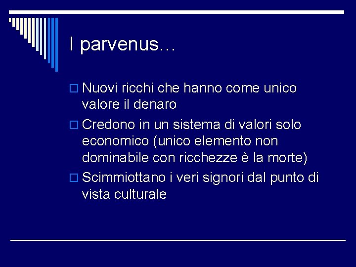 I parvenus… o Nuovi ricchi che hanno come unico valore il denaro o Credono