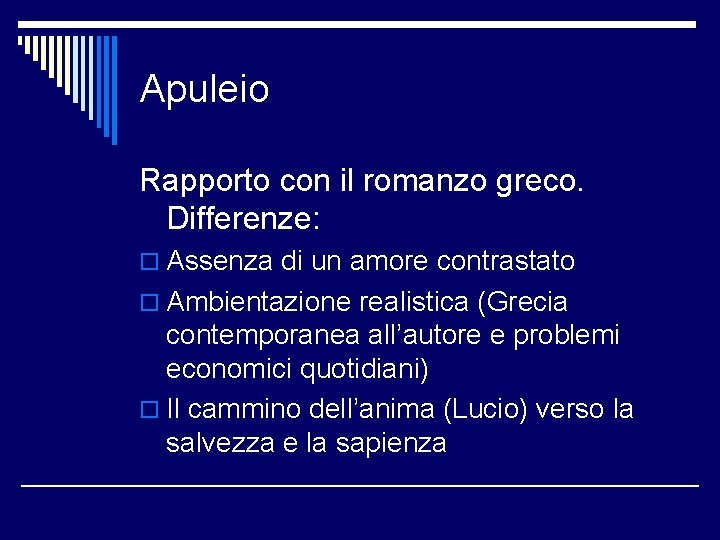 Apuleio Rapporto con il romanzo greco. Differenze: o Assenza di un amore contrastato o