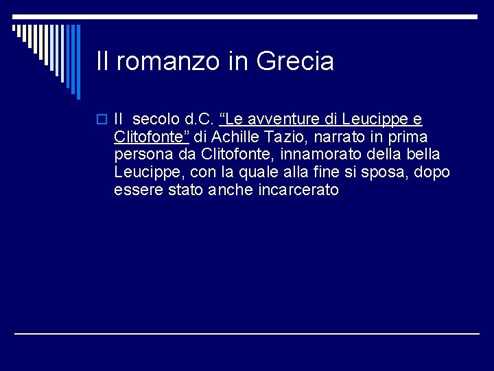 Il romanzo in Grecia o II secolo d. C. “Le avventure di Leucippe e Il romanzo in Grecia o II secolo d. C. “Le avventure di Leucippe e