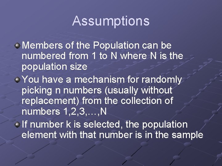 Assumptions Members of the Population can be numbered from 1 to N where N