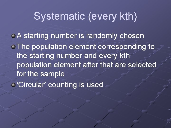 Systematic (every kth) A starting number is randomly chosen The population element corresponding to