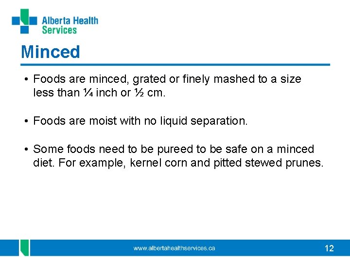 Minced • Foods are minced, grated or finely mashed to a size less than