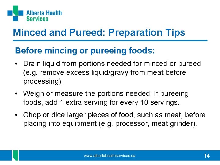 Minced and Pureed: Preparation Tips Before mincing or pureeing foods: • Drain liquid from