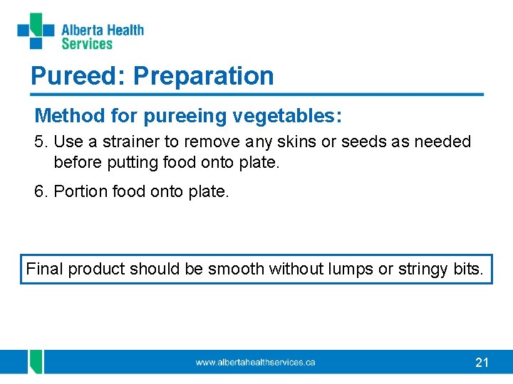 Pureed: Preparation Method for pureeing vegetables: 5. Use a strainer to remove any skins