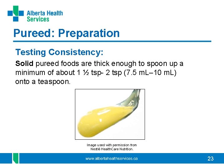 Pureed: Preparation Testing Consistency: Solid pureed foods are thick enough to spoon up a