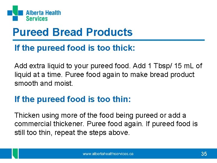 Pureed Bread Products If the pureed food is too thick: Add extra liquid to