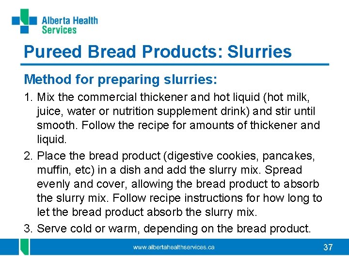 Pureed Bread Products: Slurries Method for preparing slurries: 1. Mix the commercial thickener and