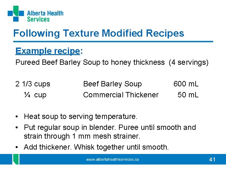 Following Texture Modified Recipes Example recipe: Pureed Beef Barley Soup to honey thickness (4 Following Texture Modified Recipes Example recipe: Pureed Beef Barley Soup to honey thickness (4