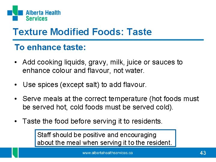 Texture Modified Foods: Taste To enhance taste: • Add cooking liquids, gravy, milk, juice