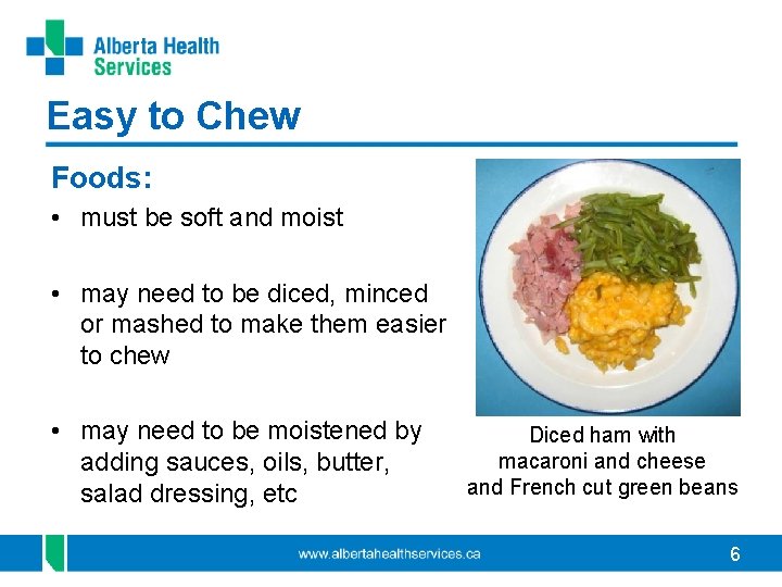 Easy to Chew Foods: • must be soft and moist • may need to