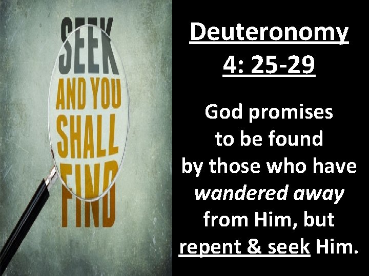 Deuteronomy 4: 25 -29 God promises to be found by those who have wandered