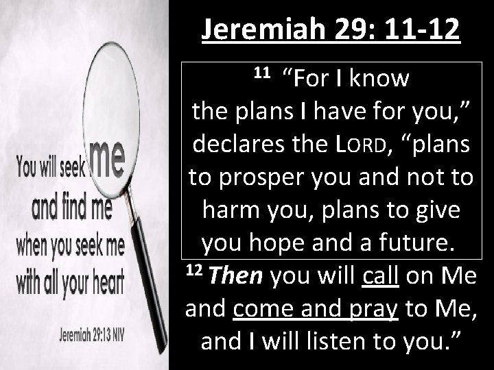Jeremiah 29: 11 -12 11 “For I know the plans I have for you,