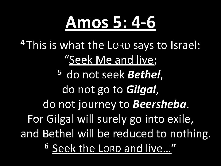 Amos 5: 4 -6 4 This is what the LORD says to Israel: “Seek