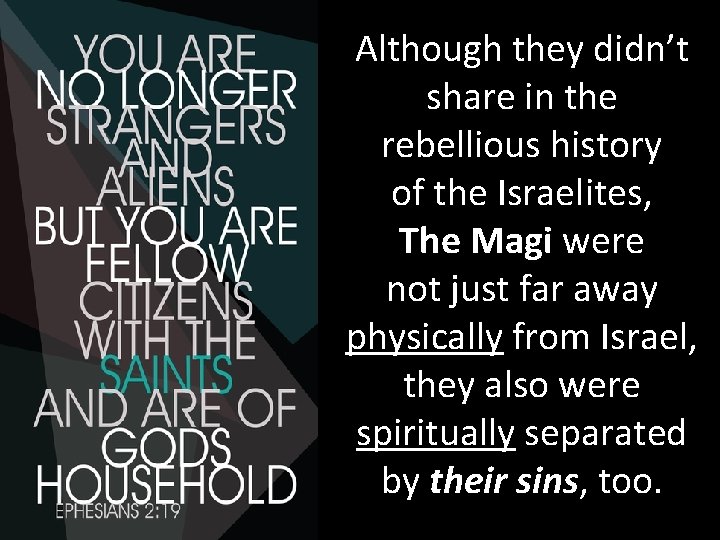 Although they didn’t share in the rebellious history of the Israelites, The Magi were
