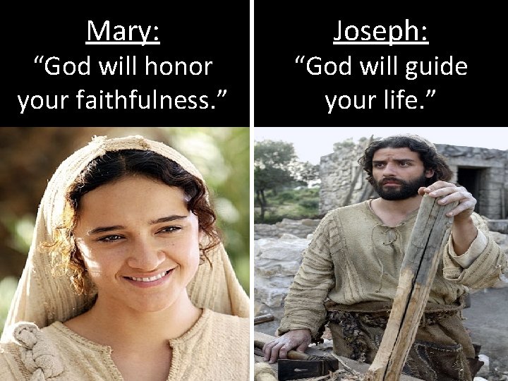 Mary: “God will honor your faithfulness. ” Joseph: “God will guide your life. ”