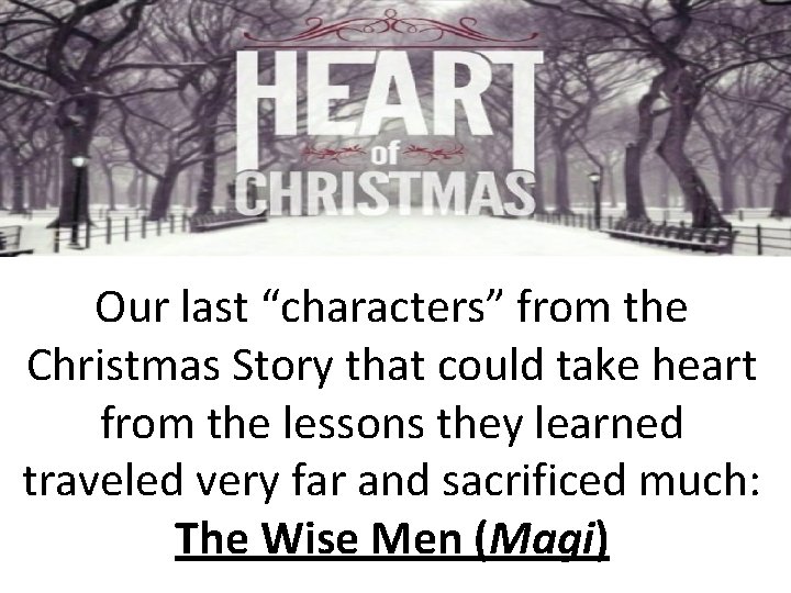 Our last “characters” from the Christmas Story that could take heart from the lessons