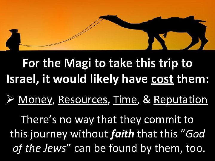 For the Magi to take this trip to Israel, it would likely have cost
