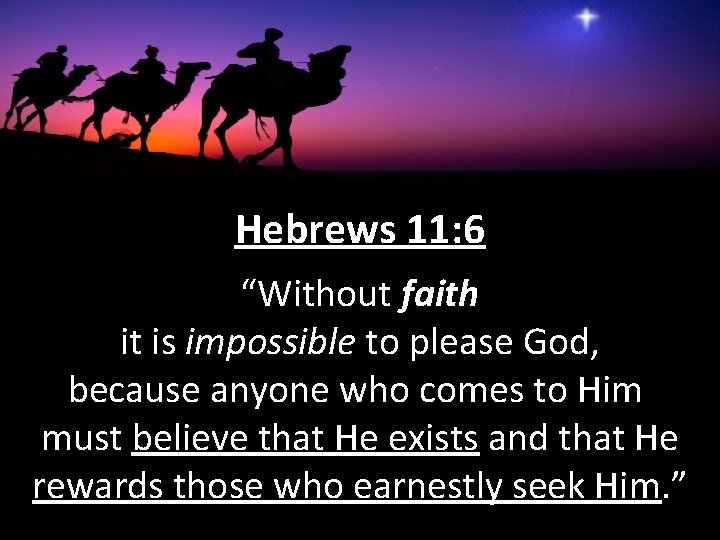 Hebrews 11: 6 “Without faith it is impossible to please God, because anyone who