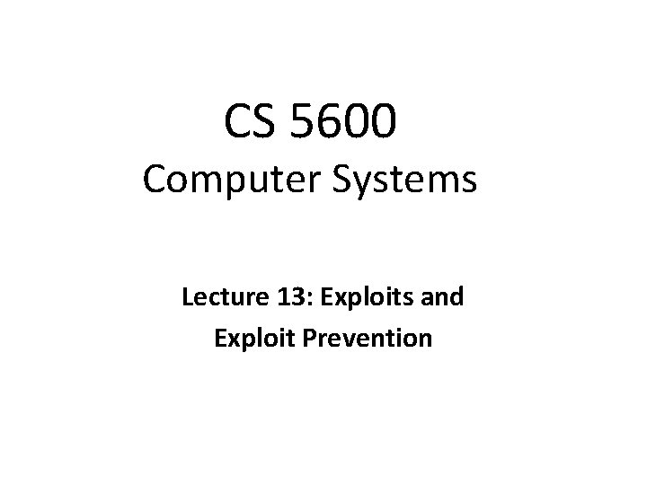 CS 5600 Computer Systems Lecture 13: Exploits and Exploit Prevention 
