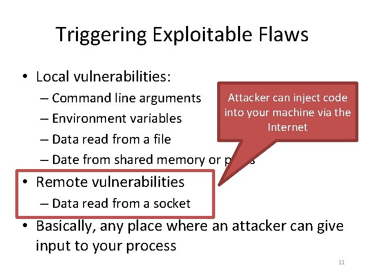 Triggering Exploitable Flaws • Local vulnerabilities: Attacker can inject code – Command line arguments