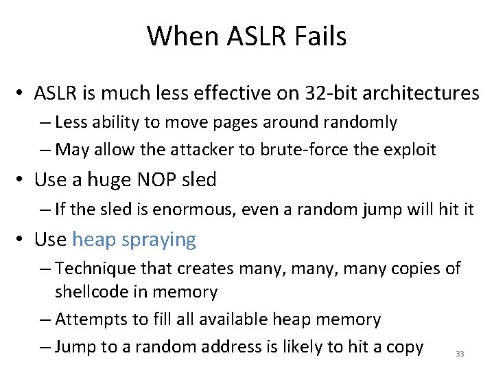 When ASLR Fails • ASLR is much less effective on 32 -bit architectures –
