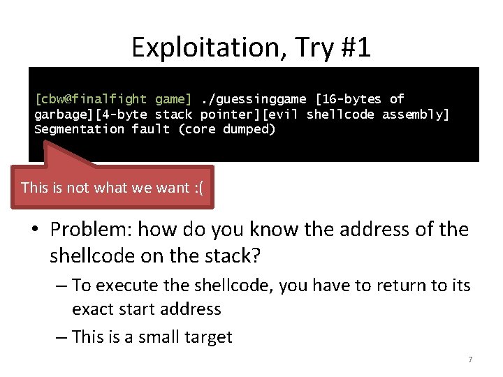 Exploitation, Try #1 [cbw@finalfight game]. /guessinggame [16 -bytes of garbage][4 -byte stack pointer][evil shellcode