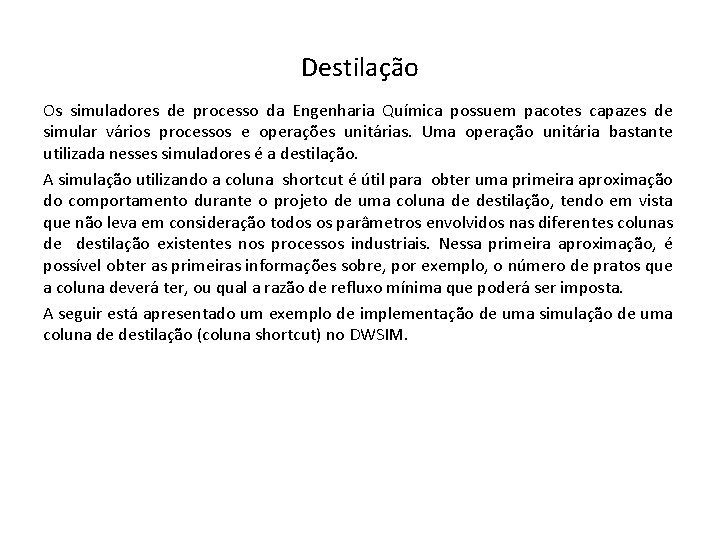 Destilação Os simuladores de processo da Engenharia Química possuem pacotes capazes de simular vários Destilação Os simuladores de processo da Engenharia Química possuem pacotes capazes de simular vários