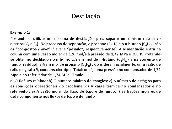 Destilação Exemplo 1: Pretende-se utilizar uma coluna de destilação, para separar uma mistura de Destilação Exemplo 1: Pretende-se utilizar uma coluna de destilação, para separar uma mistura de