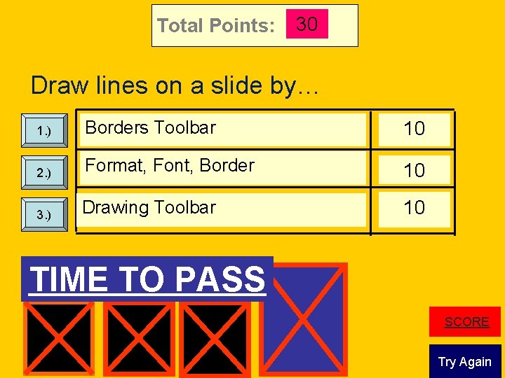 Total Points: 30 Draw lines on a slide by… 1. ) Borders Toolbar 10