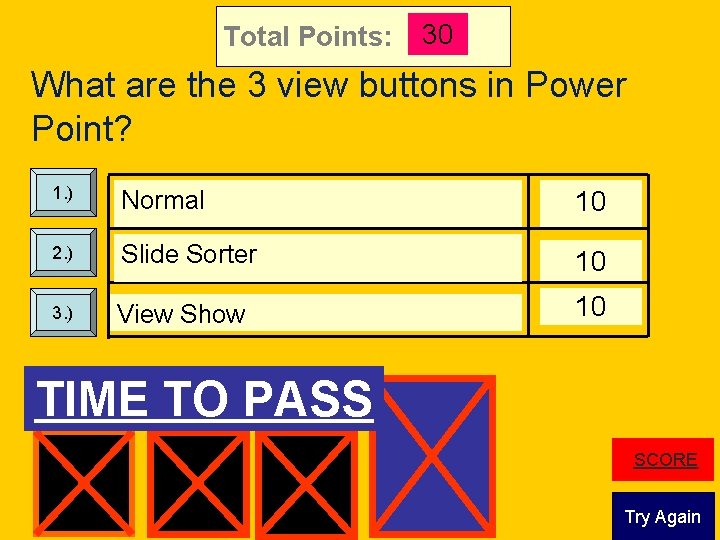 Total Points: 30 What are the 3 view buttons in Power Point? 1. )