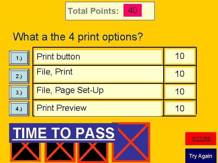 Total Points: 40 What a the 4 print options? Print button 10 File, Print