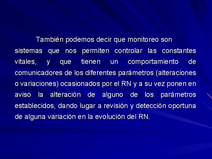 También podemos decir que monitoreo son sistemas que nos permiten controlar las constantes vitales,