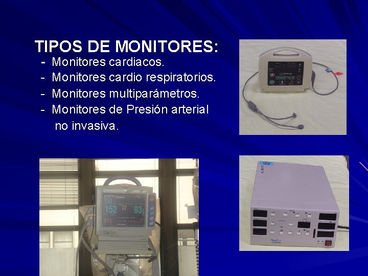 TIPOS DE MONITORES: - Monitores cardiacos. - Monitores cardio respiratorios. - Monitores multiparámetros. -