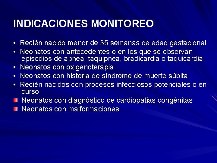 INDICACIONES MONITOREO • Recién nacido menor de 35 semanas de edad gestacional • Neonatos