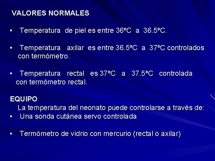 VALORES NORMALES • Temperatura de piel es entre 36ºC a 36. 5ºC. • Temperatura