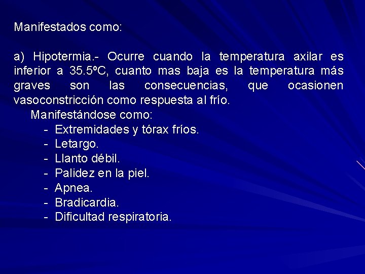 Manifestados como: a) Hipotermia. - Ocurre cuando la temperatura axilar es inferior a 35.