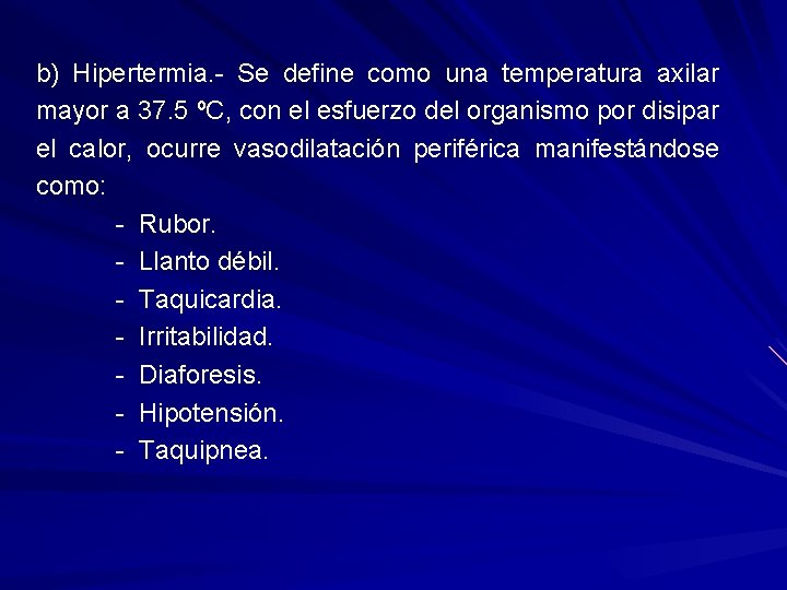 b) Hipertermia. - Se define como una temperatura axilar mayor a 37. 5 ºC,