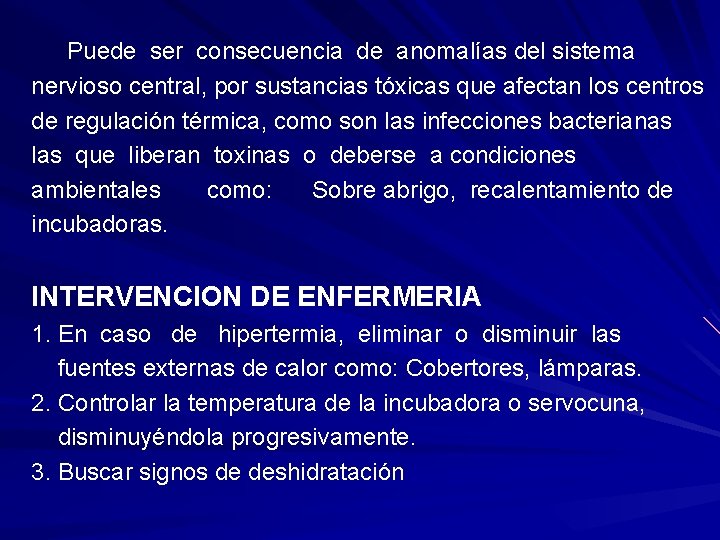 Puede ser consecuencia de anomalías del sistema nervioso central, por sustancias tóxicas que afectan