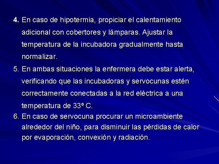 4. En caso de hipotermia, propiciar el calentamiento adicional con cobertores y lámparas. Ajustar