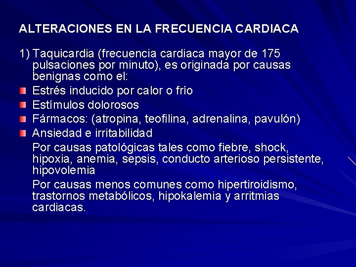 ALTERACIONES EN LA FRECUENCIA CARDIACA 1) Taquicardia (frecuencia cardiaca mayor de 175 pulsaciones por