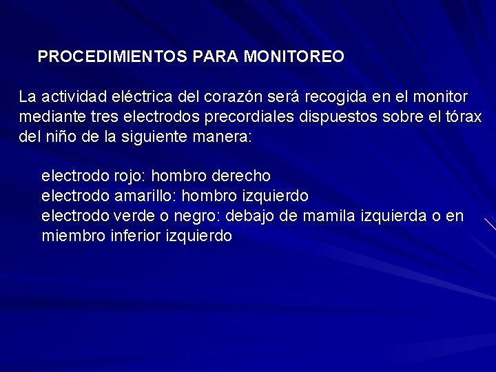 PROCEDIMIENTOS PARA MONITOREO La actividad eléctrica del corazón será recogida en el monitor mediante