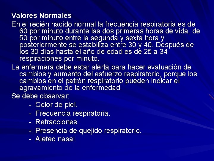 Valores Normales En el recién nacido normal la frecuencia respiratoria es de 60 por