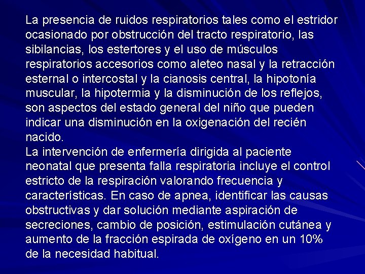 La presencia de ruidos respiratorios tales como el estridor ocasionado por obstrucción del tracto