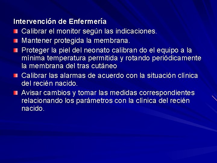 Intervención de Enfermería Calibrar el monitor según las indicaciones. Mantener protegida la membrana. Proteger