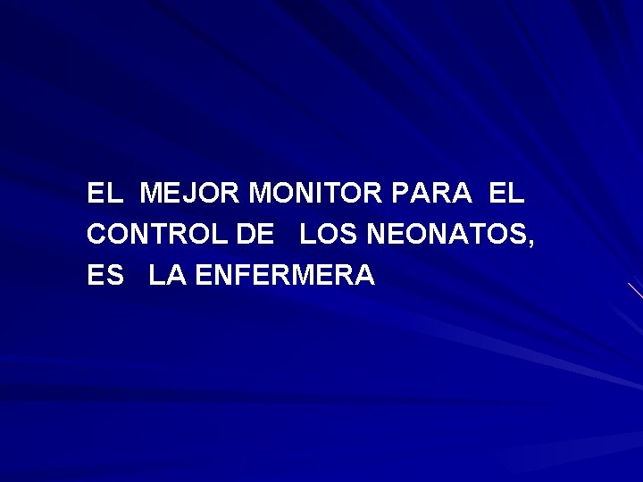 EL MEJOR MONITOR PARA EL CONTROL DE LOS NEONATOS, ES LA ENFERMERA 