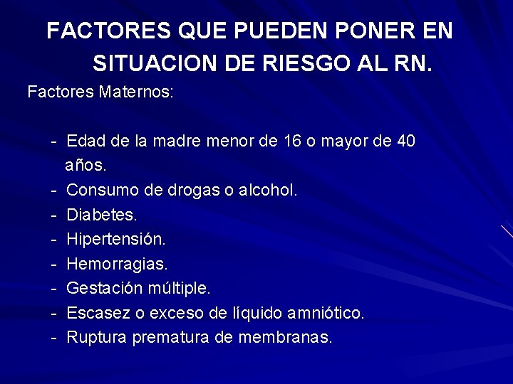 FACTORES QUE PUEDEN PONER EN SITUACION DE RIESGO AL RN. Factores Maternos: - Edad