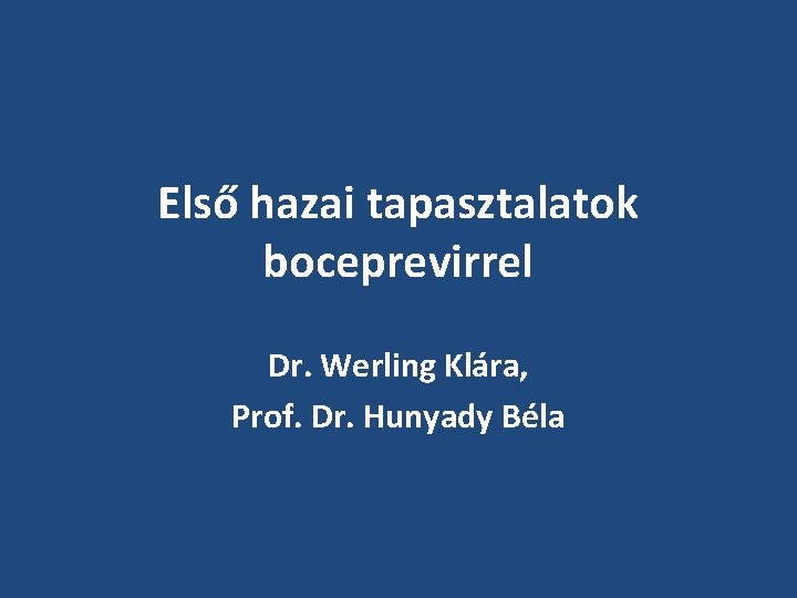 Első hazai tapasztalatok boceprevirrel Dr. Werling Klára, Prof. Dr. Hunyady Béla 