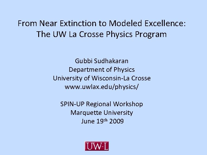 From Near Extinction to Modeled Excellence: The UW La Crosse Physics Program Gubbi Sudhakaran