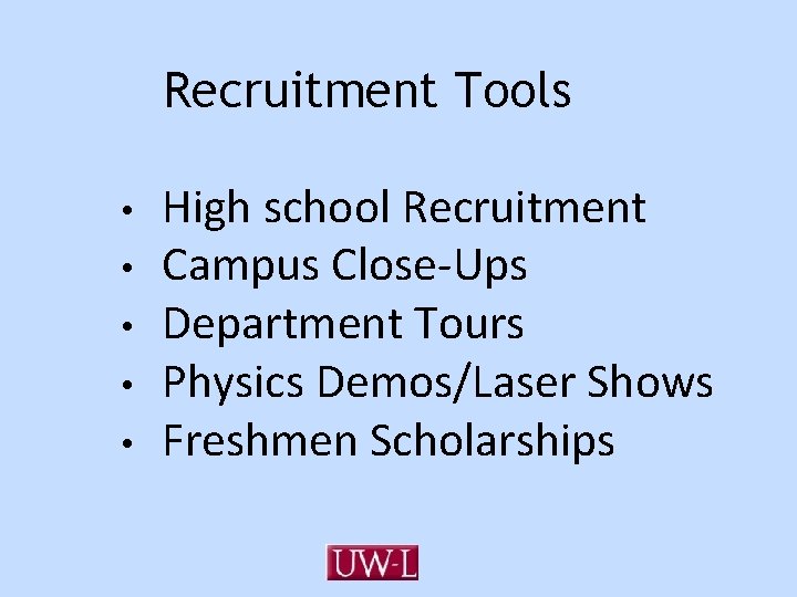 Recruitment Tools • • • High school Recruitment Campus Close-Ups Department Tours Physics Demos/Laser